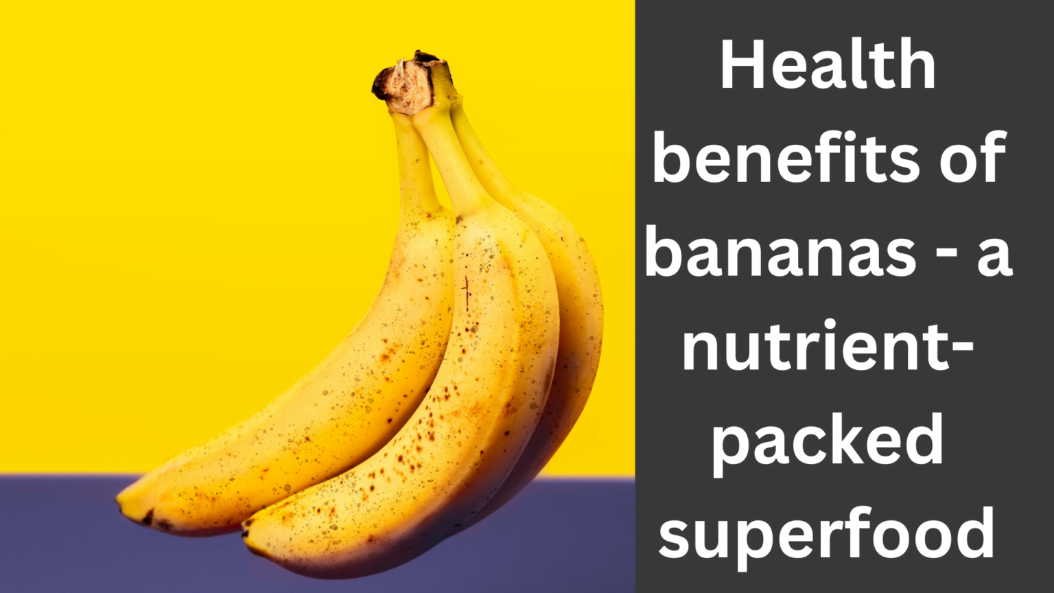 Health benefits of bananas - a nutrient-packed superfood